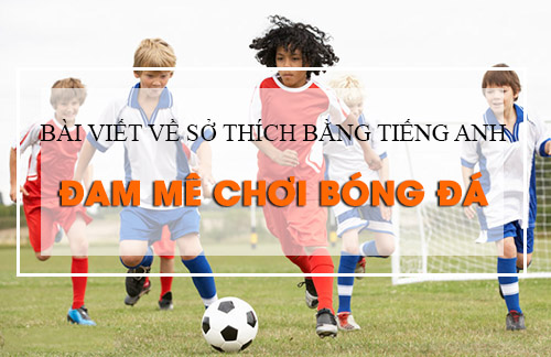 Bai-viet-ve-so-thich-bang-tieng-anh-dam-me-choi-bong-da
