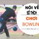 Noi-ve-so-thich-choi-bowling-cua-ban-than-bang-tieng-anh