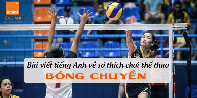 Bai-viet-tieng-anh-ve-so-thich-choi-the-thao-bong-chuyen