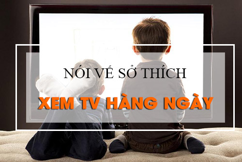 Noi-ve-so-thich-xem-TV-hang-ngay-bang-tieng-anh