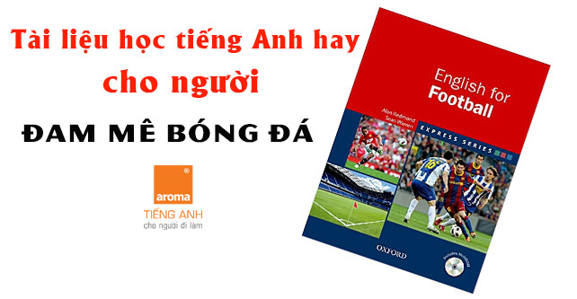 Tai-lieu-hoc-tieng-anh-hay-cho-nguoi-dam-me-bong-da-english-for-football