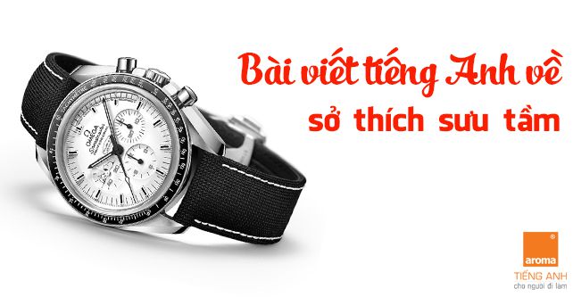 Bai viet tieng anh ve so thich suu tam dong ho